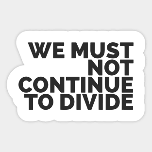 We Must Not Continue To Divide Sticker